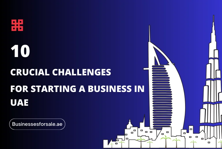 Starting a Business in UAE: 10 Crucial Challenges to Know