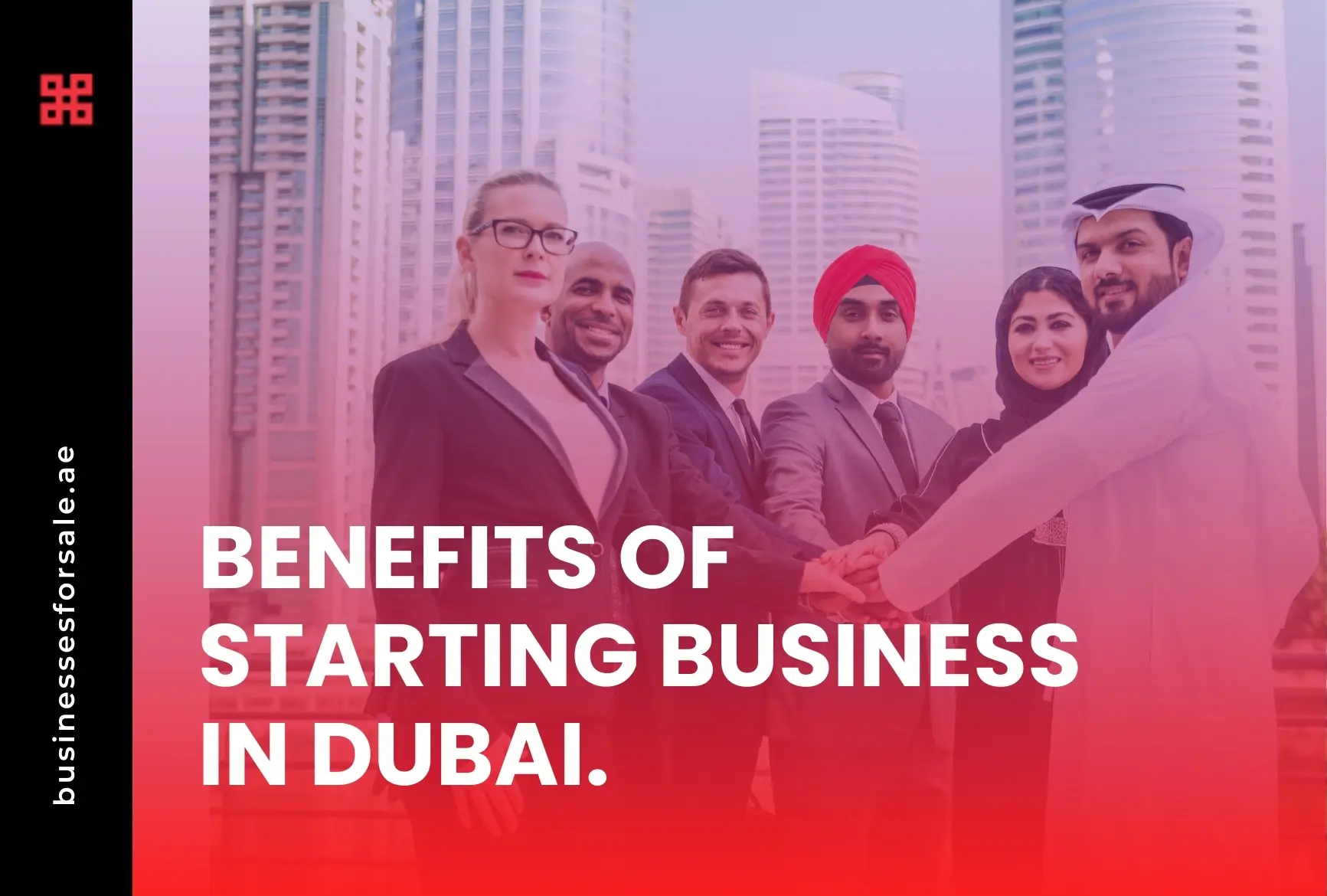 Top 10 Benefits of Starting a business in Dubai in 2026