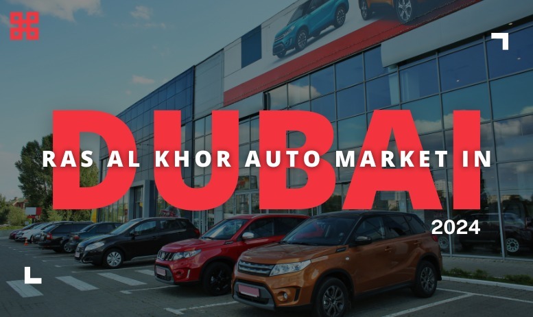 Ras Al Khor Auto Market in Dubai (2025) Guide
