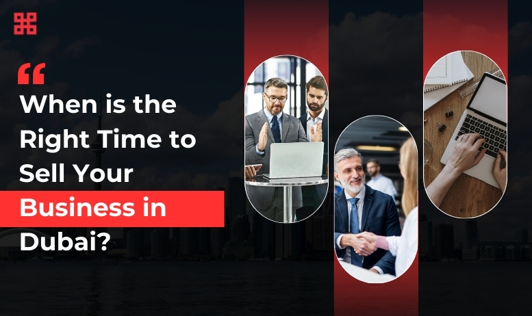 When is the Right Time to Sell Your Business in Dubai?