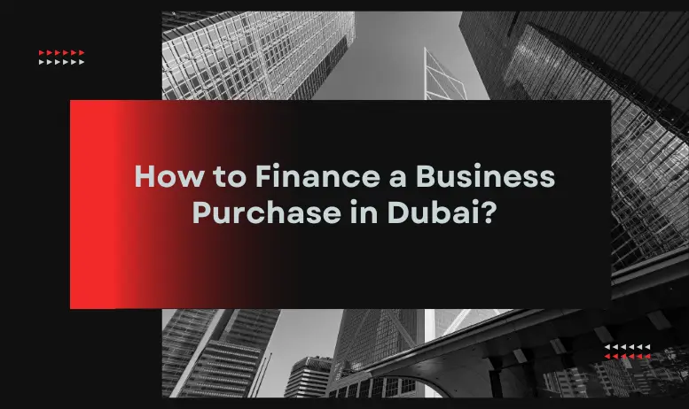 How to Finance a Business Purchase in Dubai
