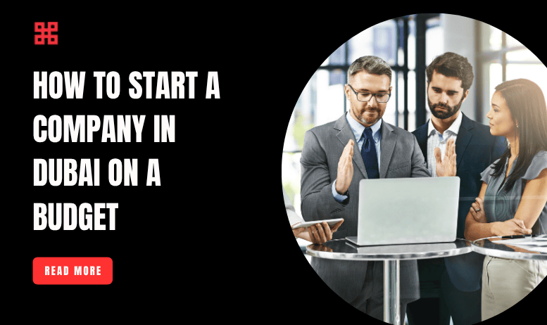 How to Start a Company in Dubai on a Budget: Low-Cost Setup Options