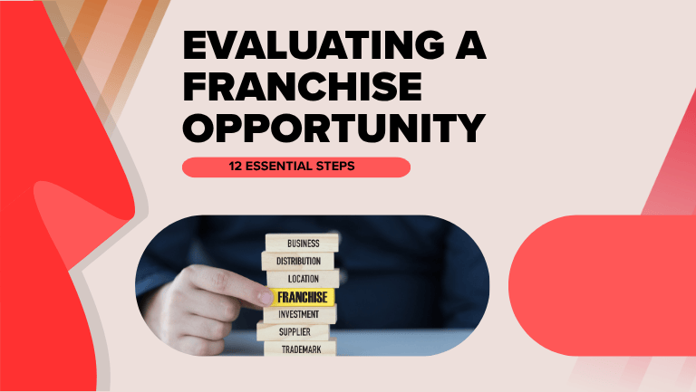 12 Essential Steps to Evaluate a Franchise Opportunity